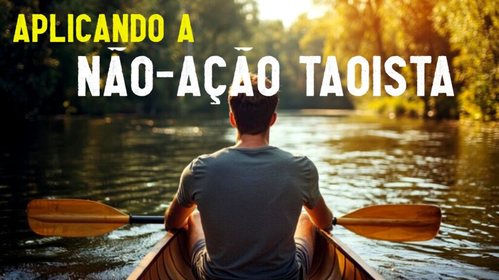 Usando a Não-ação taoista (Wuwei)